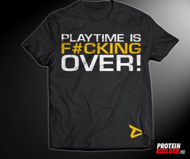 T-SHIRT - PLAYTIME IS OVER!